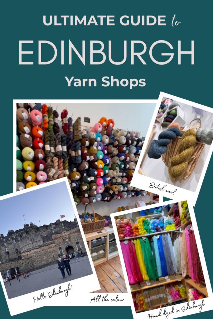 Collage of photos of yarn shops in Edinburgh and the castle with text overlay"Ultimate Guide to Edinburgh Yarn Shops".